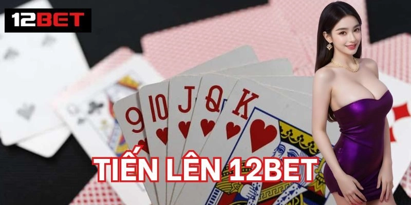 Cách tham gia Tiến Lên 12BET