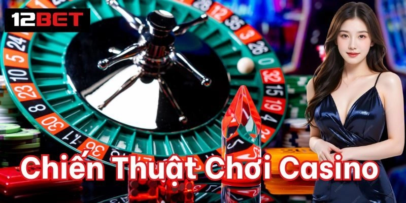 Chiến Thuật Chơi Casino – Mẹo Vàng Thắng Lớn Từ Cao Thủ
