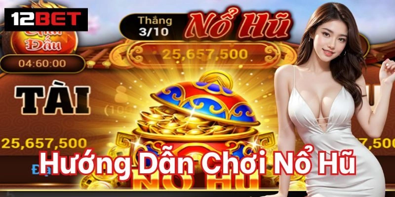 Hướng Dẫn Chơi Nổ Hũ cho người mới